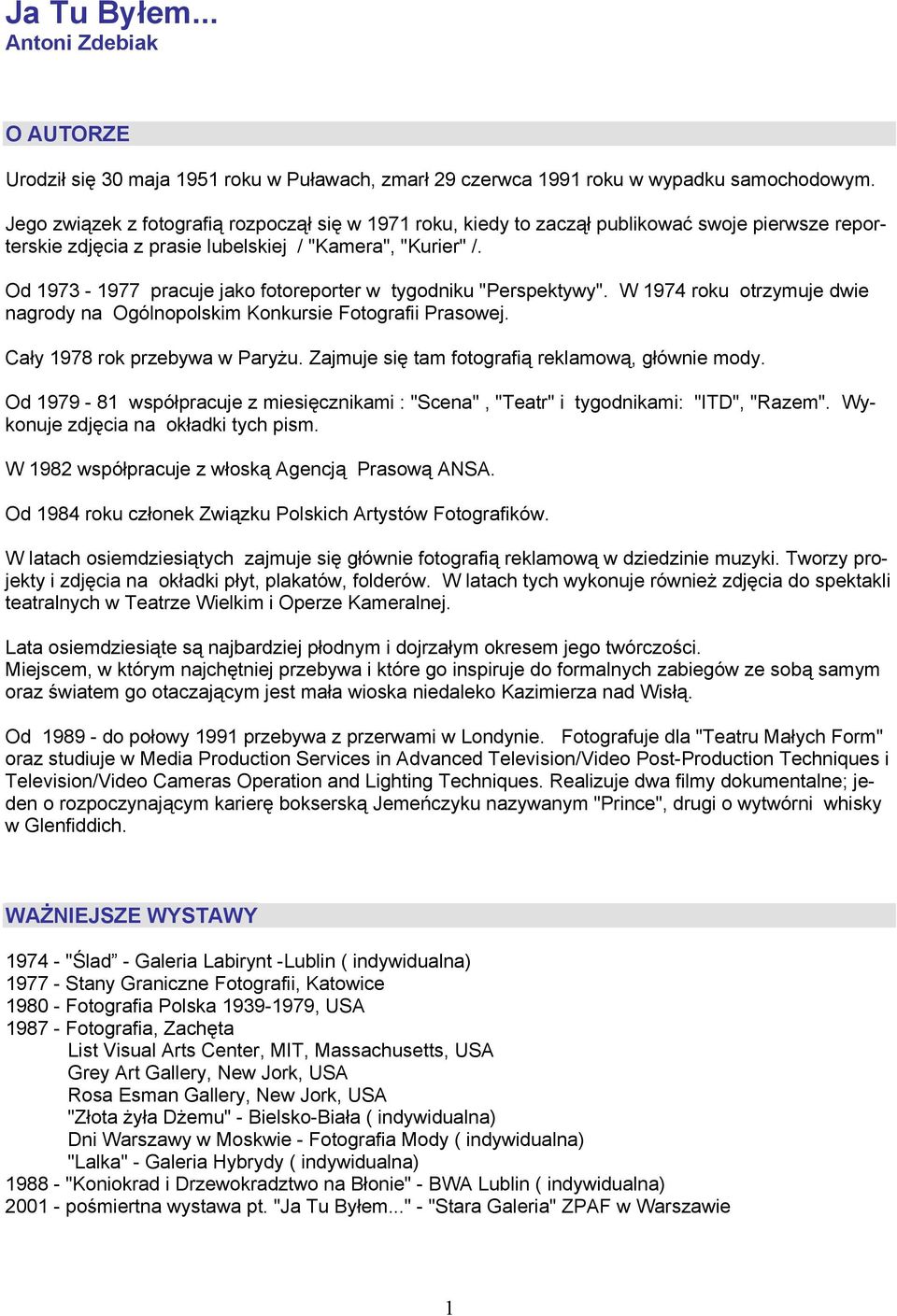 Od 1973-1977 pracuje jako fotoreporter w tygodniku "Perspektywy". W 1974 roku otrzymuje dwie nagrody na Ogólnopolskim Konkursie Fotografii Prasowej. Cały 1978 rok przebywa w Paryżu.