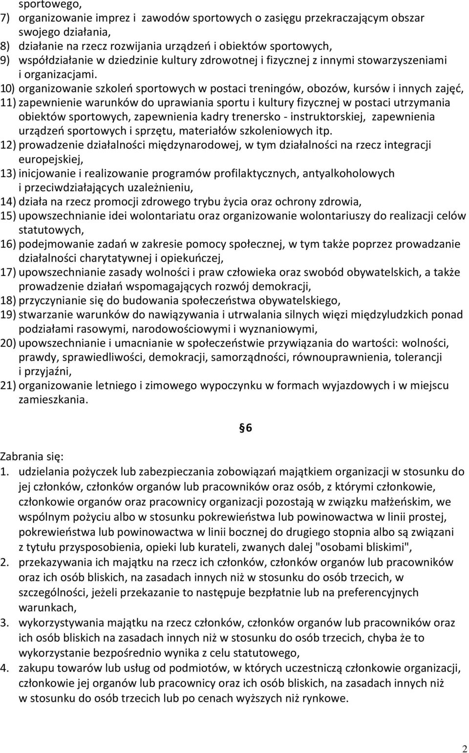 10) organizowanie szkoleń sportowych w postaci treningów, obozów, kursów i innych zajęć, 11) zapewnienie warunków do uprawiania sportu i kultury fizycznej w postaci utrzymania obiektów sportowych,