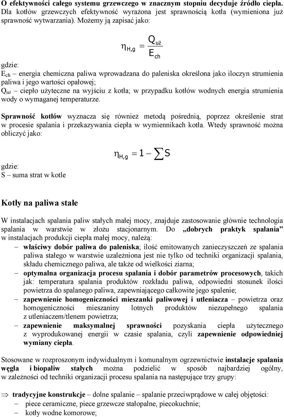 kotłów wodych eergia strumieia wody o wymagaej temperaturze. Sprawość kotłów wyzacza się rówież metodą pośredią, poprzez określeie strat w procesie spalaia i przekazywaia ciepła w wymieikach kotła.