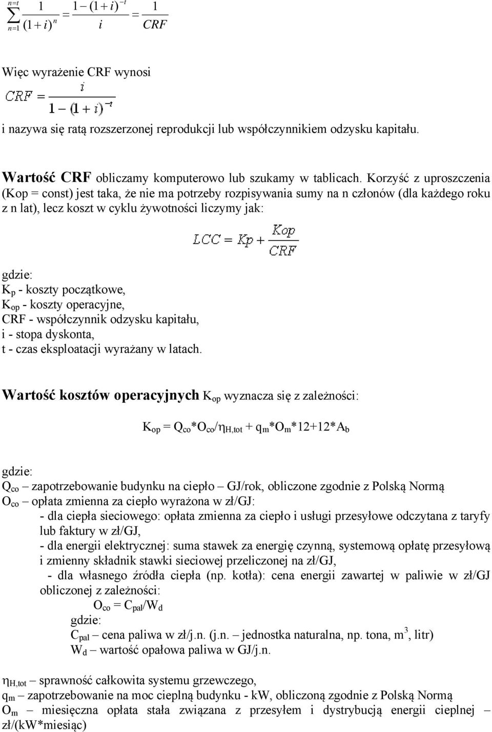 operacyje, CRF - współczyik odzysku kapitału, i - stopa dyskota, t - czas eksploatacji wyrażay w latach.