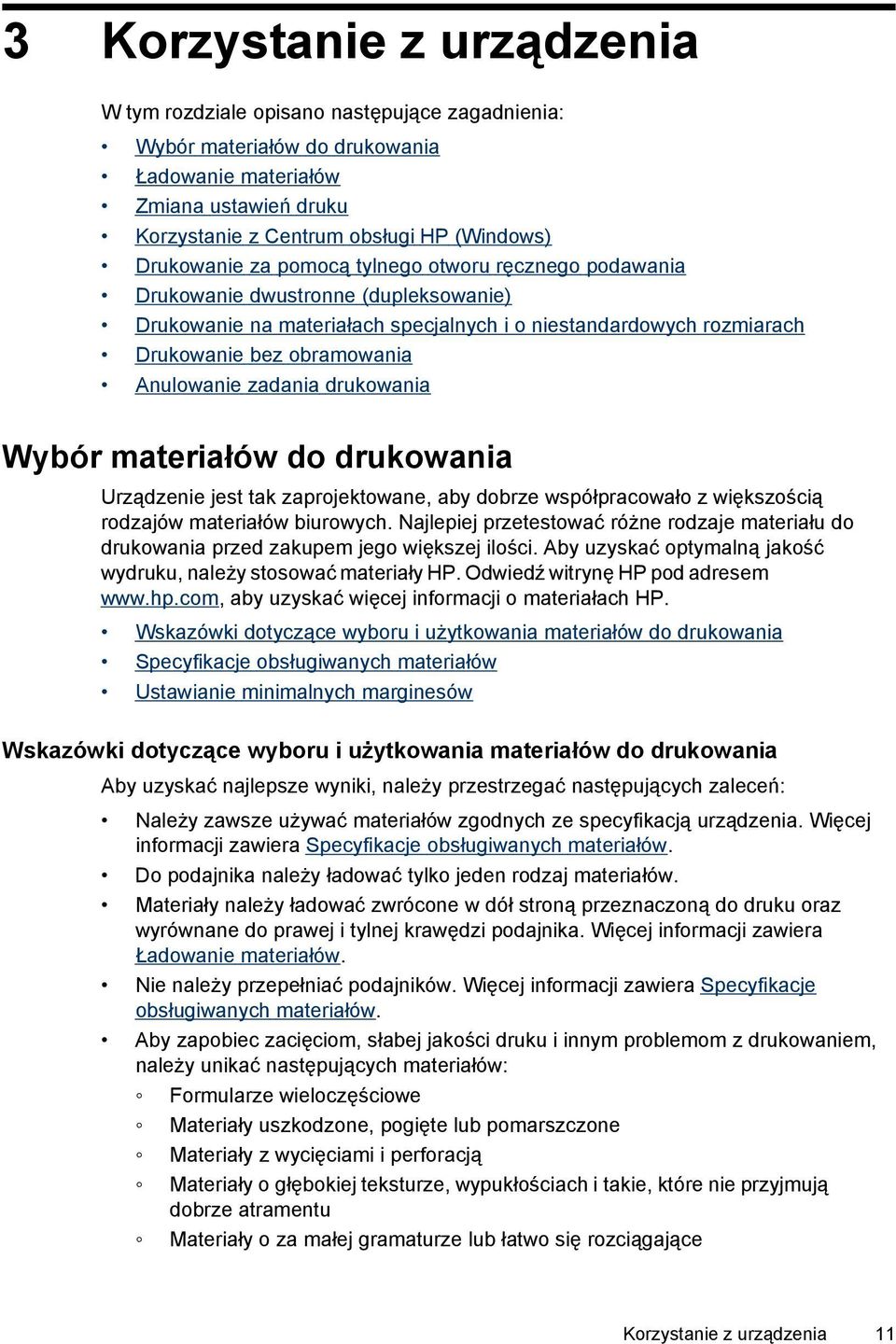 Anulowanie zadania drukowania Wybór materiałów do drukowania Urządzenie jest tak zaprojektowane, aby dobrze współpracowało z większością rodzajów materiałów biurowych.