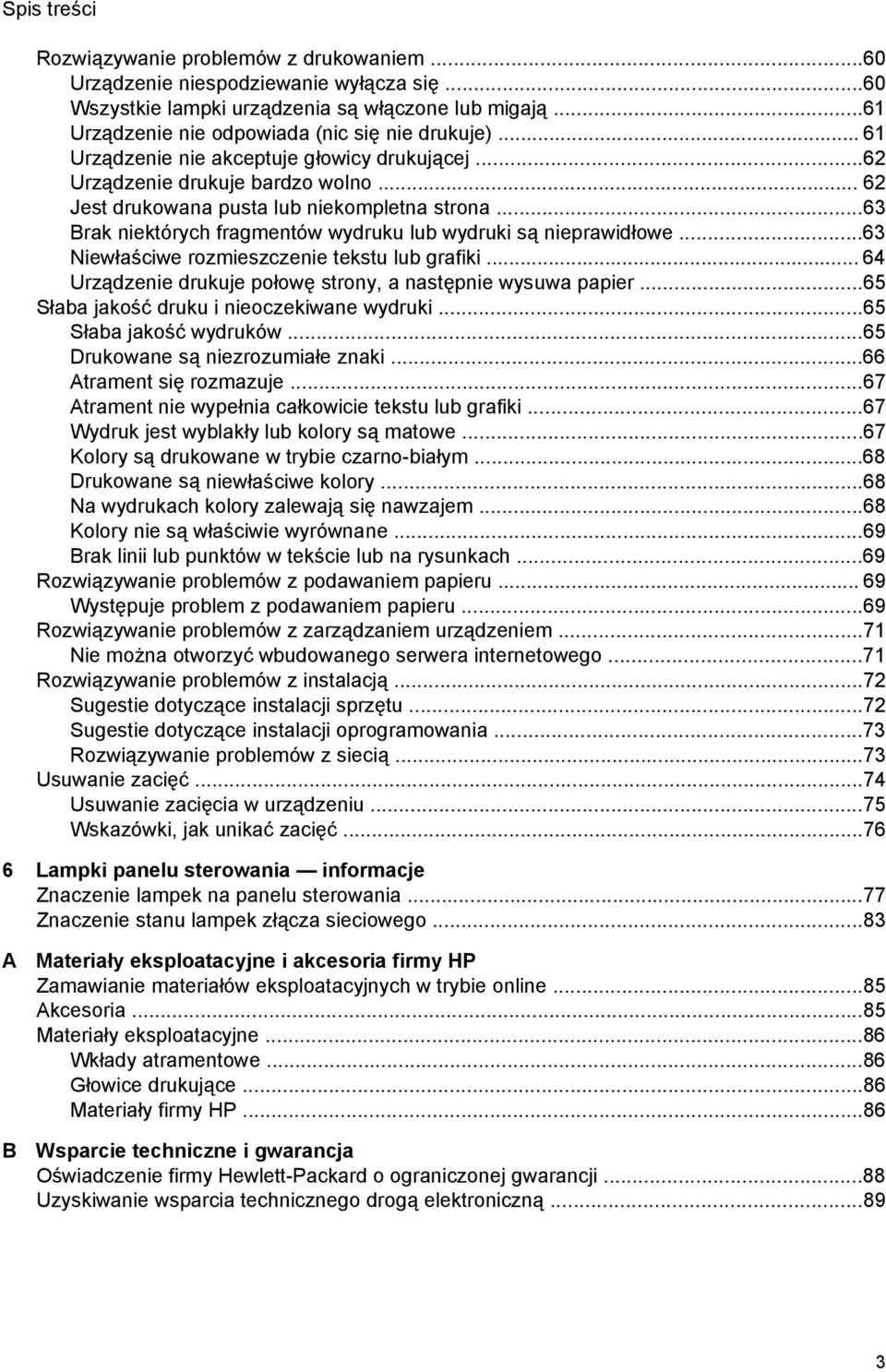 ..63 Brak niektórych fragmentów wydruku lub wydruki są nieprawidłowe...63 Niewłaściwe rozmieszczenie tekstu lub grafiki... 64 Urządzenie drukuje połowę strony, a następnie wysuwa papier.