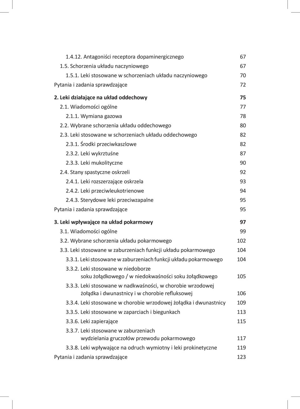 3.2. Leki wykrztuśne 87 2.3.3. Leki mukolityczne 90 2.4. Stany spastyczne oskrzeli 92 2.4.1. Leki rozszerzające oskrzela 93 2.4.2. Leki przeciwleukotrienowe 94 2.4.3. Sterydowe leki przeciwzapalne 95 Pytania i zadania sprawdzające 95 3.