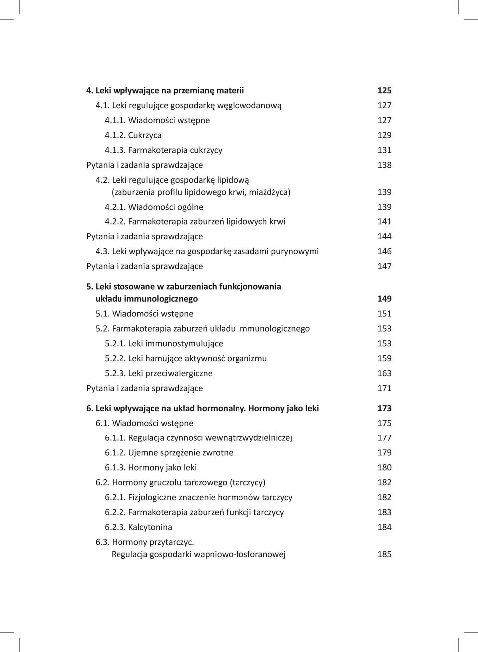 3. Leki wpływające na gospodarkę zasadami purynowymi 146 Pytania i zadania sprawdzające 147 5. Leki stosowane w zaburzeniach funkcjonowania układu immunologicznego 149 5.1. Wiadomości wstępne 151 5.2.