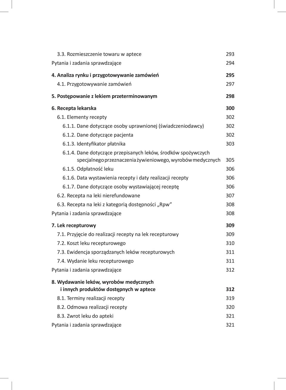 1.4. Dane dotyczące przepisanych leków, środków spożywczych specjalnego przeznaczenia żywieniowego, wyrobów medycznych 305 6.1.5. Odpłatność leku 306 6.1.6. Data wystawienia recepty i daty realizacji recepty 306 6.