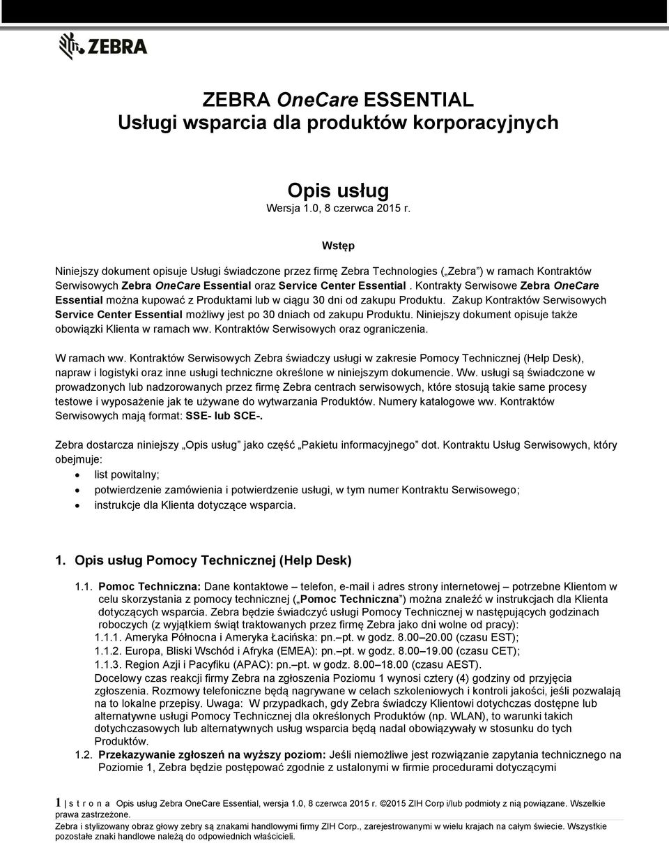 Kontrakty Serwisowe Zebra OneCare Essential można kupować z Produktami lub w ciągu 30 dni od zakupu Produktu.