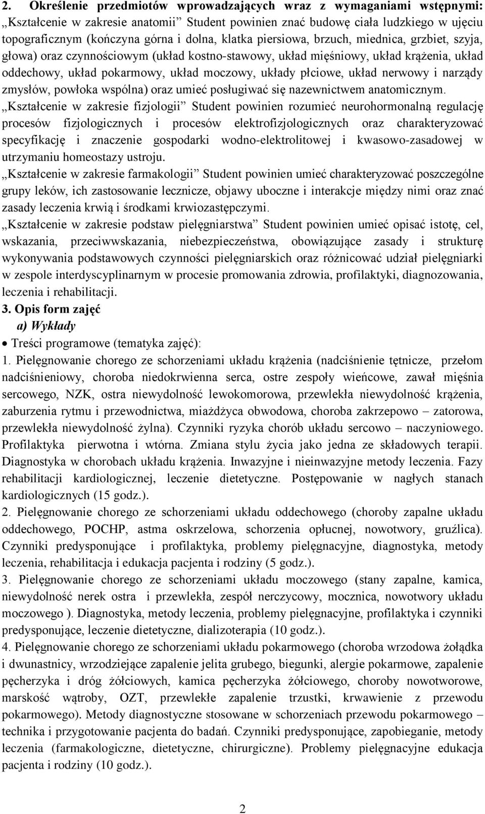 nerwowy i narządy zmysłów, powłoka wspólna) oraz umieć posługiwać się nazewnictwem anatomicznym.