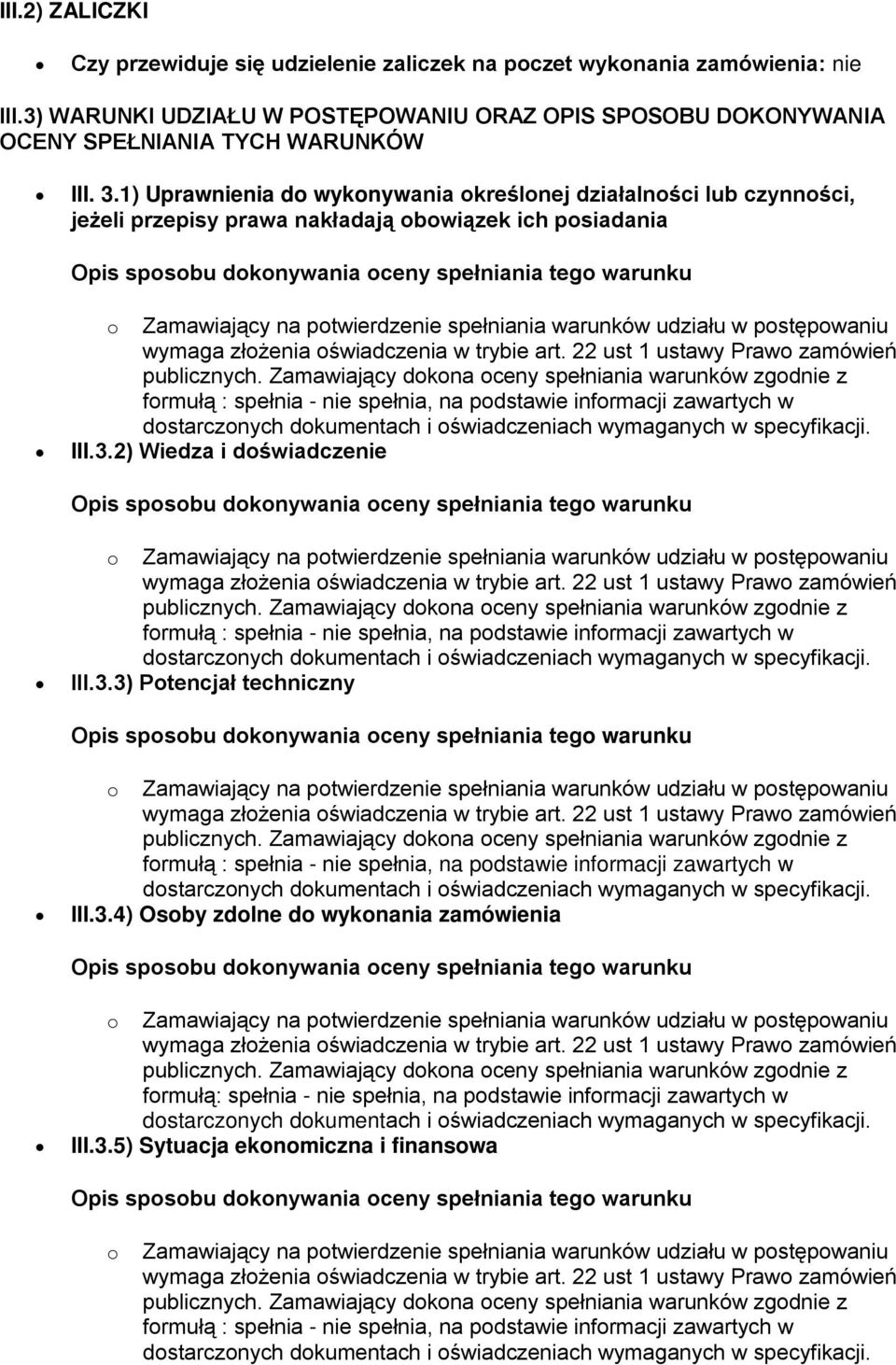 1) Uprawnienia do wykonywania określonej działalności lub czynności, jeżeli przepisy prawa nakładają obowiązek ich posiadania III.3.