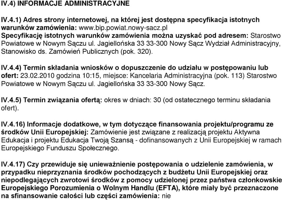 Zamówień Publicznych (pok. 320). IV.4.4) Termin składania wniosków o dopuszczenie do udziału w postępowaniu lub ofert: 23.02.2010 godzina 10:15, miejsce: Kancelaria Administracyjna (pok.