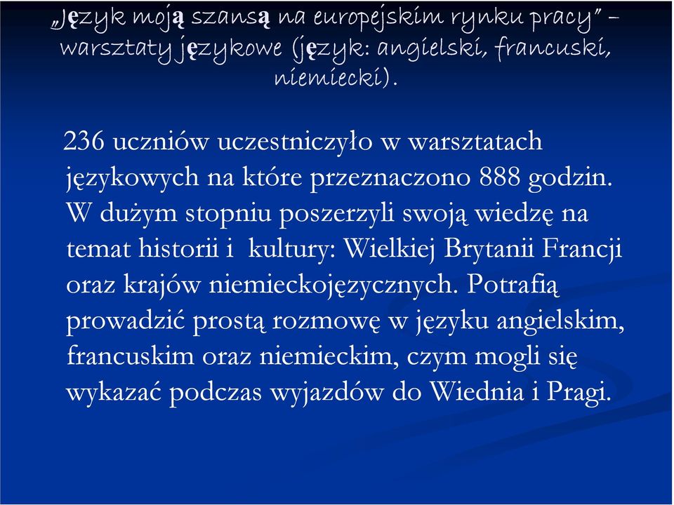 W dużym stopniu poszerzyli swoją wiedzę na temat historii i kultury: Wielkiej Brytanii Francji oraz krajów