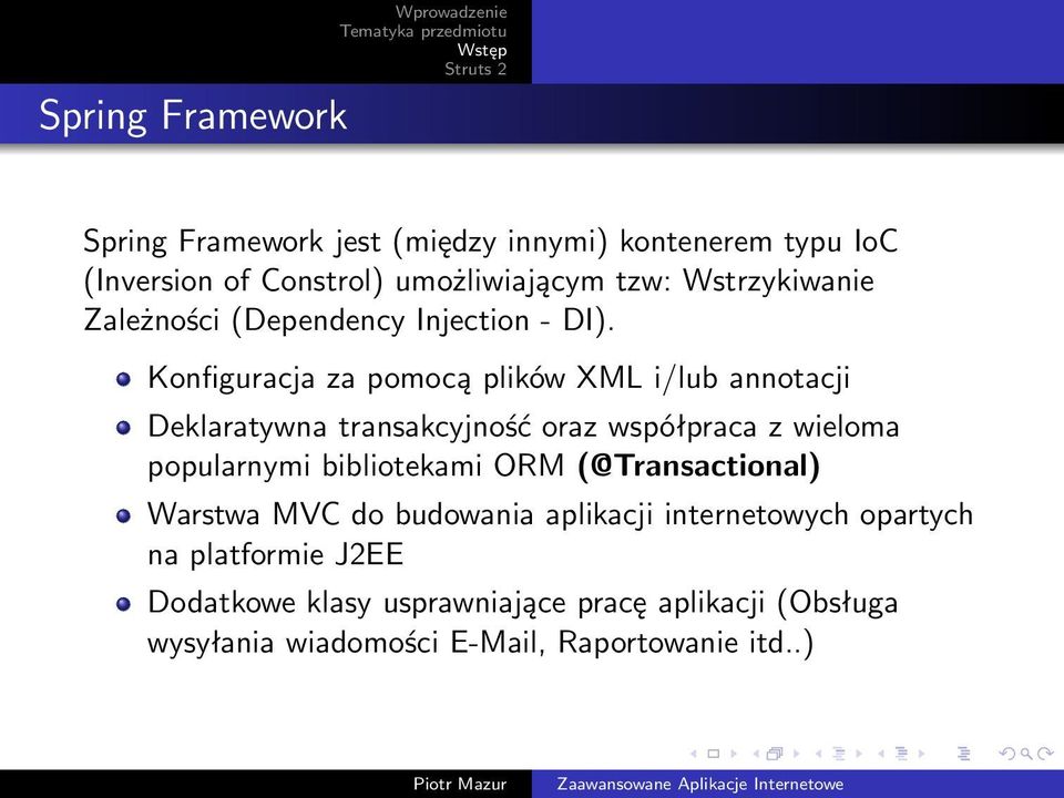 za pomocą plików XML i/lub annotacji Deklaratywna transakcyjność oraz współpraca z wieloma popularnymi bibliotekami ORM