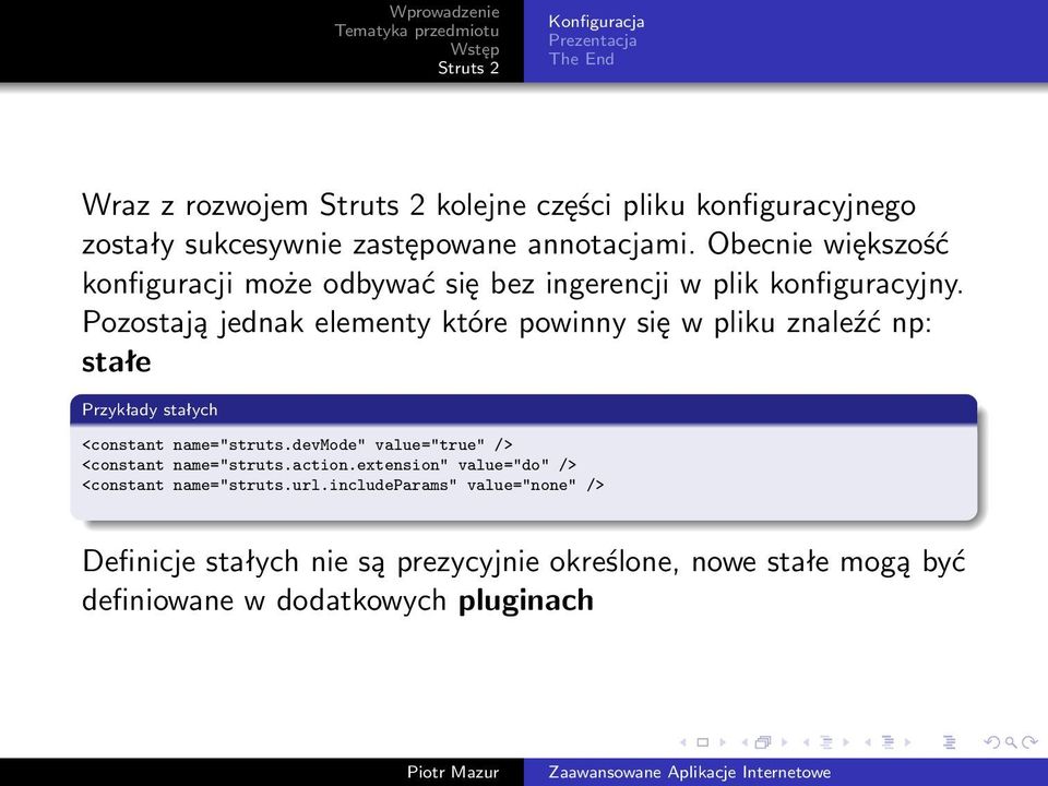 Pozostają jednak elementy które powinny się w pliku znaleźć np: stałe Przykłady stałych <constant name="struts.