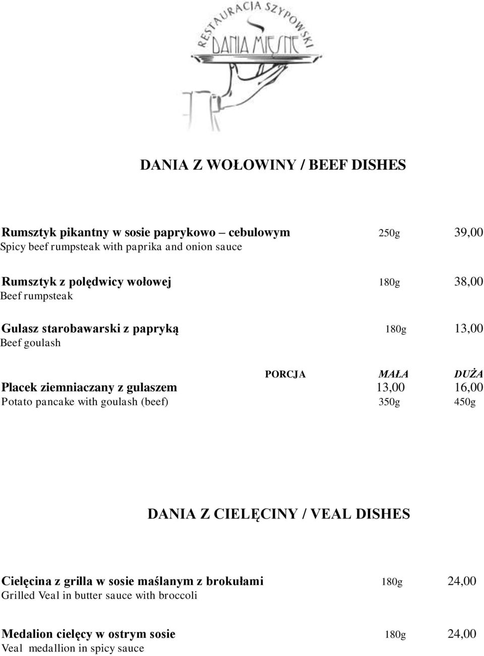 ziemniaczany z gulaszem 13,00 16,00 Potato pancake with goulash (beef) 350g 450g DANIA Z CIELĘCINY / VEAL DISHES Cielęcina z grilla w sosie