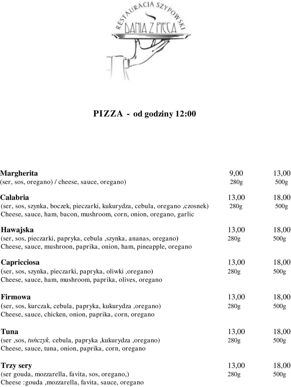 paprika, onion, ham, pineapple, oregano Capricciosa 13,00 18,00 (ser, sos, szynka, pieczarki, papryka, oliwki,oregano) 280g 500g Cheese, sauce, ham, mushroom, paprika, olives, oregano Firmowa 13,00