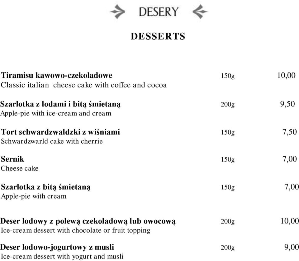 Sernik 150g 7,00 Cheese cake Szarlotka z bitą śmietaną 150g 7,00 Apple-pie with cream Deser lodowy z polewą czekoladową lub owocową