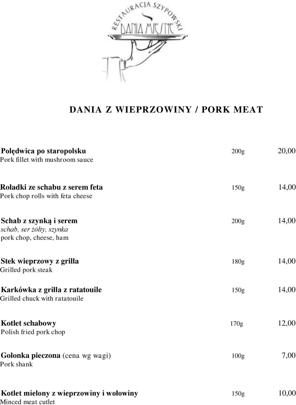 grilla 180g 14,00 Grilled pork steak Karkówka z grilla z ratatouile 150g 14,00 Grilled chuck with ratatouile Kotlet schabowy 170g 12,00