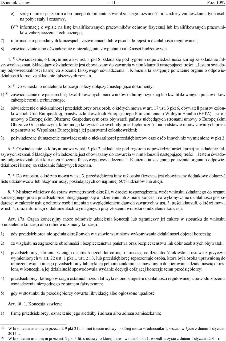 pracowników ochrony fizycznej lub kwalifikowanych pracowników zabezpieczenia technicznego; 7) informacje o posiadanych koncesjach, zezwoleniach lub wpisach do rejestru działalności regulowanej; 8)