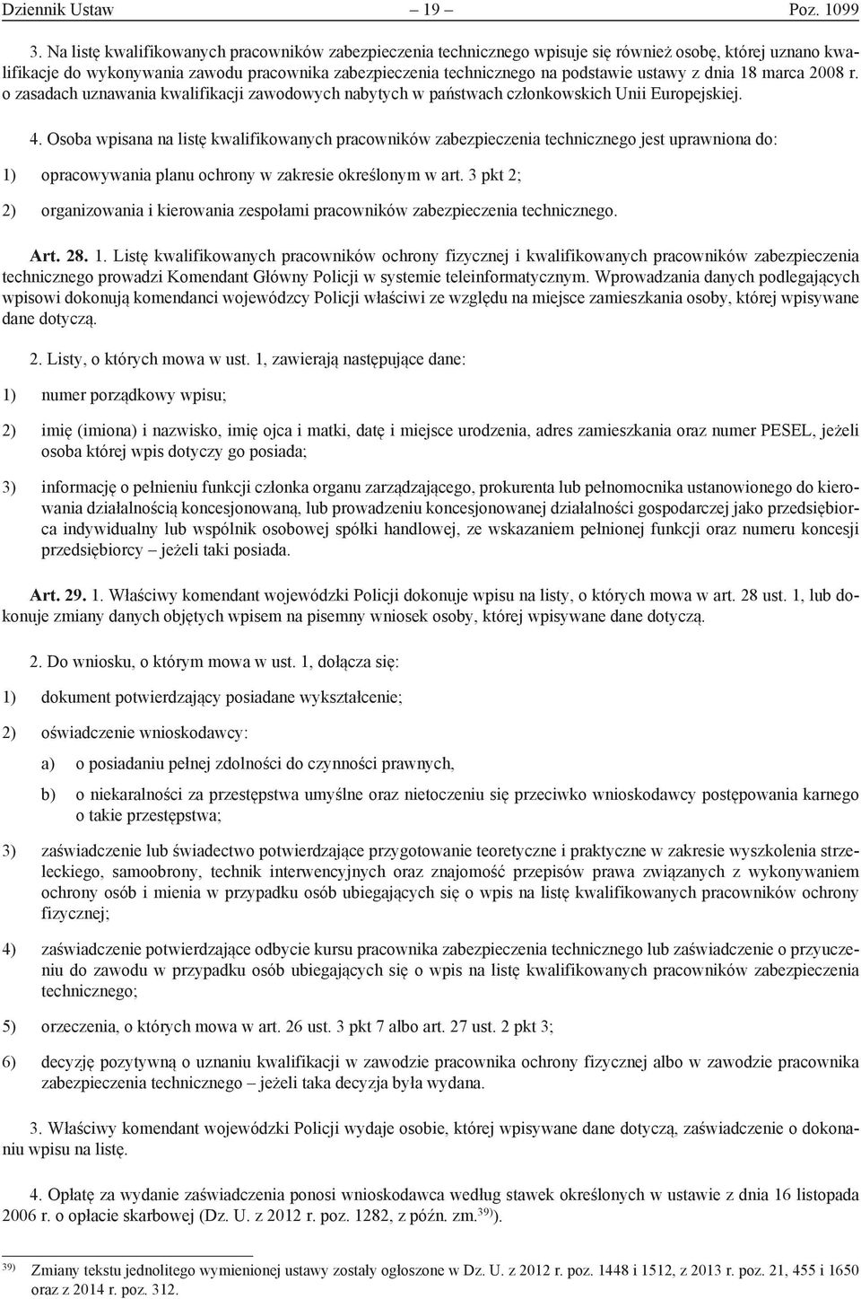 z dnia 18 marca 2008 r. o zasadach uznawania kwalifikacji zawodowych nabytych w państwach członkowskich Unii Europejskiej. 4.