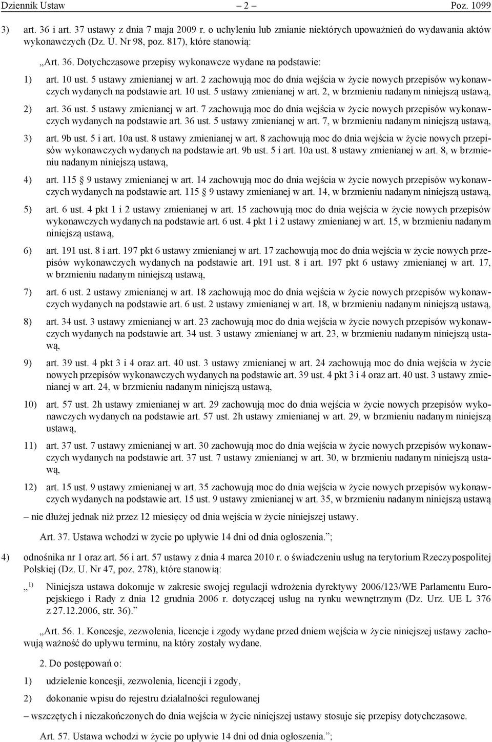 2 zachowują moc do dnia wejścia w życie nowych przepisów wykonawczych wydanych na podstawie art. 10 ust. 5 ustawy zmienianej w art. 2, w brzmieniu nadanym niniejszą ustawą, 2) art. 36 ust.