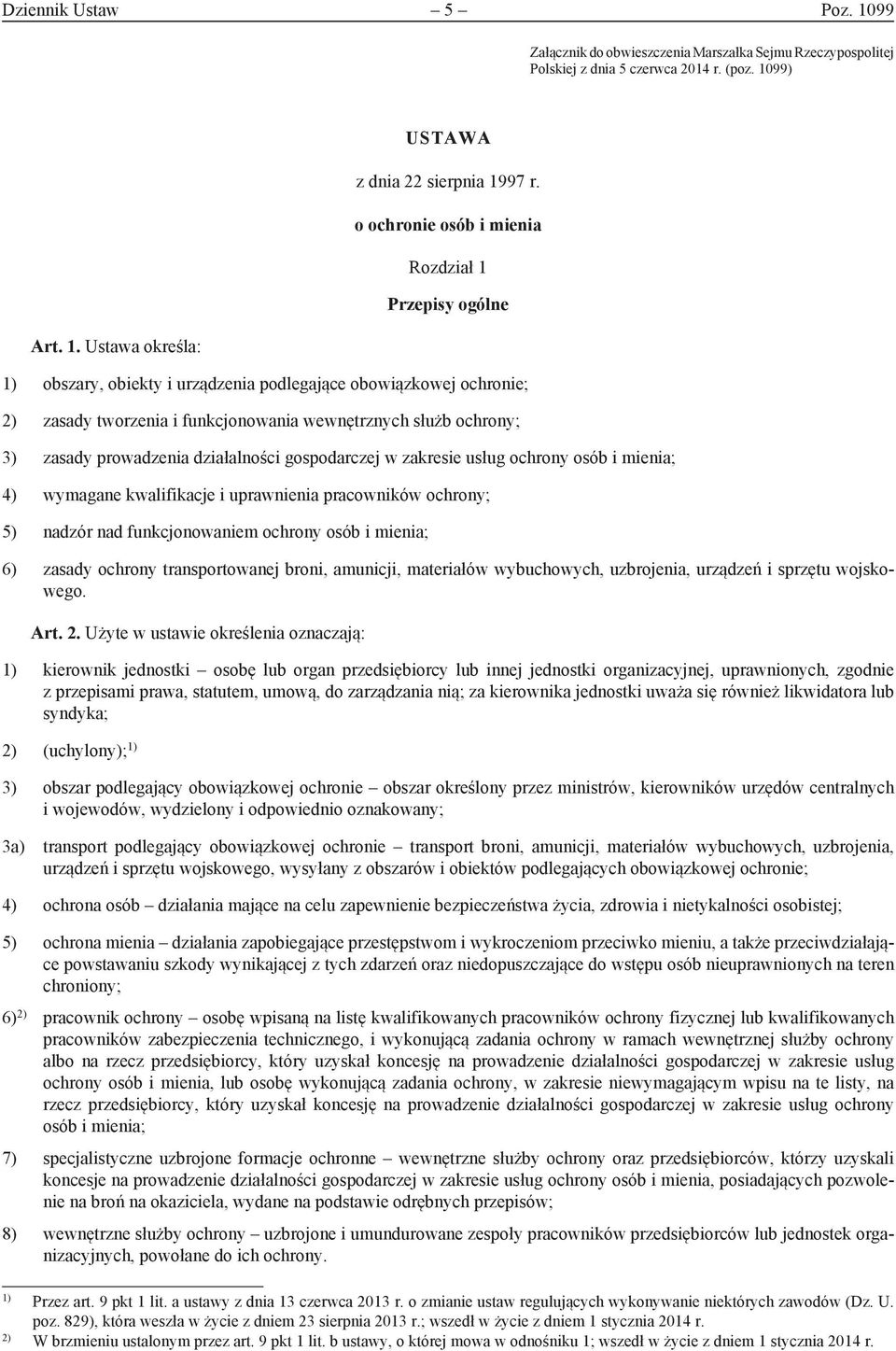 prowadzenia działalności gospodarczej w zakresie usług ochrony osób i mienia; 4) wymagane kwalifikacje i uprawnienia pracowników ochrony; 5) nadzór nad funkcjonowaniem ochrony osób i mienia; 6)