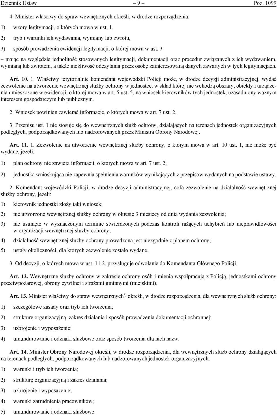 3 mając na względzie jednolitość stosowanych legitymacji, dokumentacji oraz procedur związanych z ich wydawaniem, wymianą lub zwrotem, a także możliwość odczytania przez osobę zainteresowaną danych