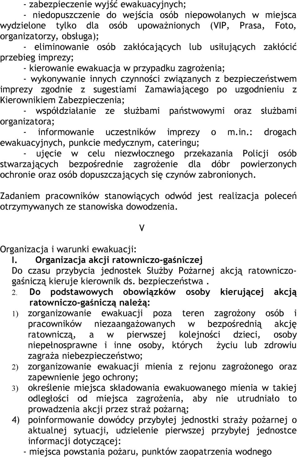 Zamawiającego po uzgodnieniu z Kierownikiem Zabezpieczenia; - współdziałanie ze służbami państwowymi oraz służbami organizatora; - inf