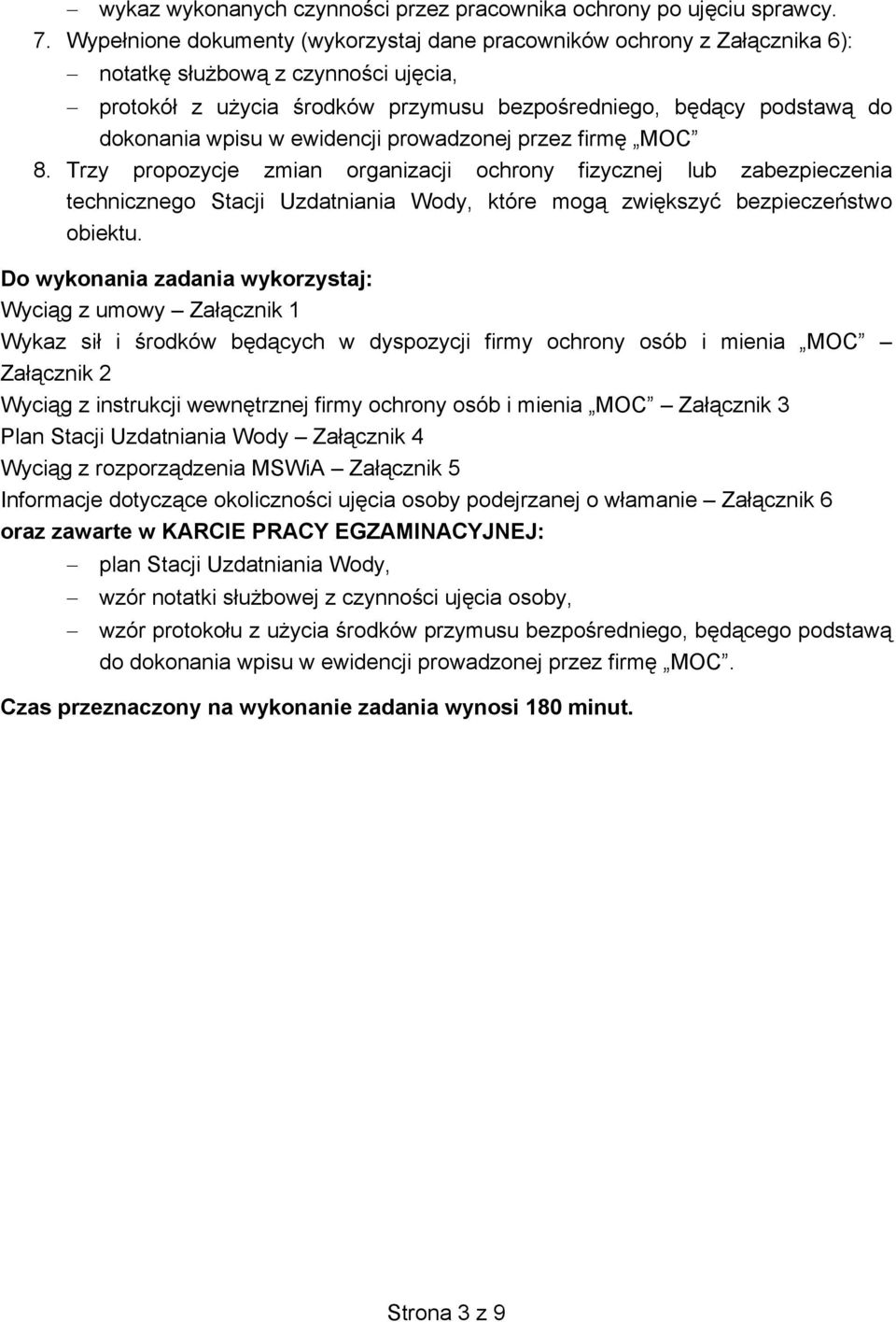 w ewidencji prowadzonej przez firmę MOC 8. Trzy propozycje zmian organizacji ochrony fizycznej lub zabezpieczenia technicznego Stacji Uzdatniania Wody, które mogą zwiększyć bezpieczeństwo obiektu.