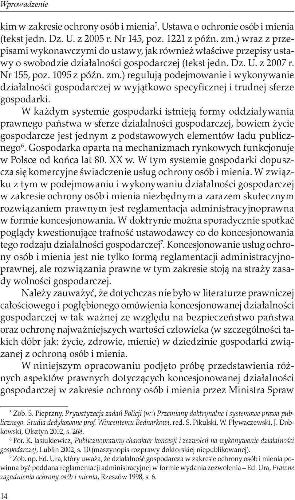 ) regulują podejmowanie i wykonywanie działalności gospodarczej w wyjątkowo specyficznej i trudnej sferze gospodarki.