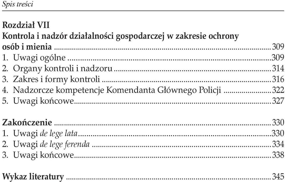 ..316 4. Nadzorcze kompetencje Komendanta Głównego Policji...322 5. Uwagi końcowe...327 Zakończenie.