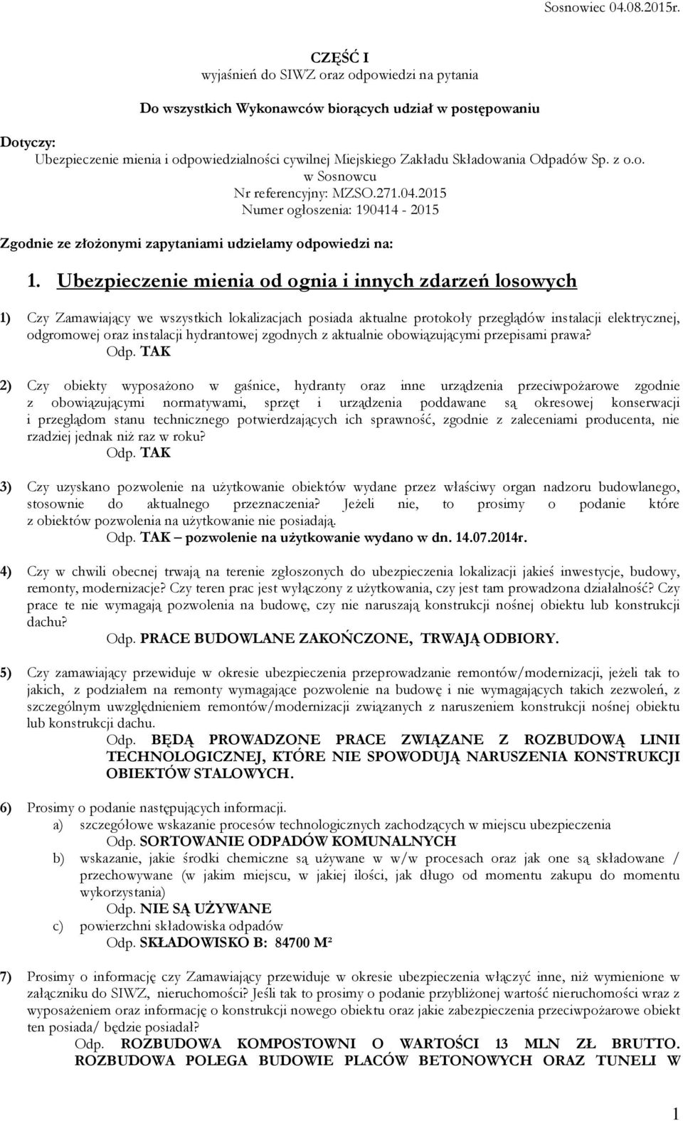 Odpadów Sp. z o.o. w Sosnowcu Nr referencyjny: MZSO.271.04.2015 Numer ogłoszenia: 190414-2015 Zgodnie ze złożonymi zapytaniami udzielamy odpowiedzi na: 1.