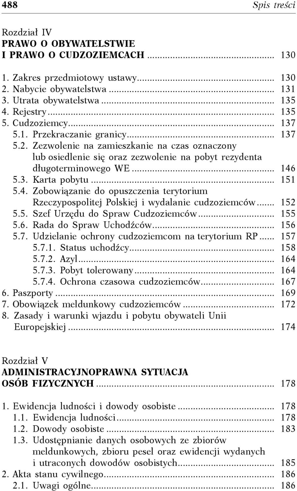 3. Karta pobytu.... 151 5.4. Zobowiązanie do opuszczenia terytorium Rzeczypospolitej Polskiej i wydalanie cudzoziemców.... 152 5.5. Szef Urzędu do Spraw Cudzoziemców.... 155 5.6.