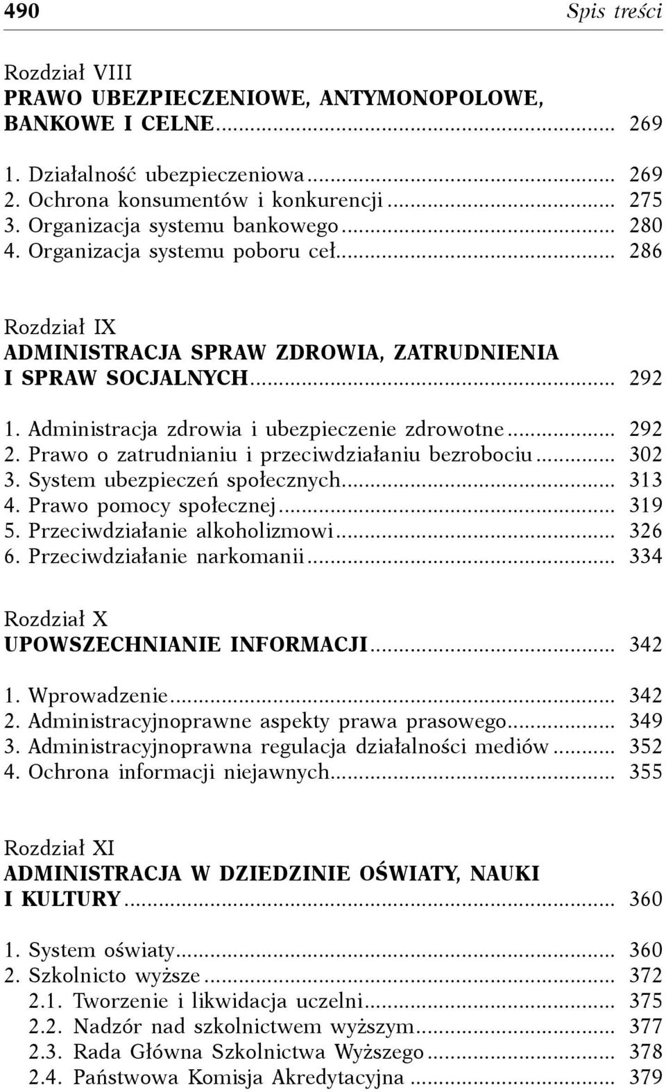 Administracja zdrowia i ubezpieczenie zdrowotne.... 292 2. Prawo o zatrudnianiu i przeciwdziałaniu bezrobociu.... 302 3. System ubezpieczeń społecznych.... 313 4. Prawo pomocy społecznej.... 319 5.