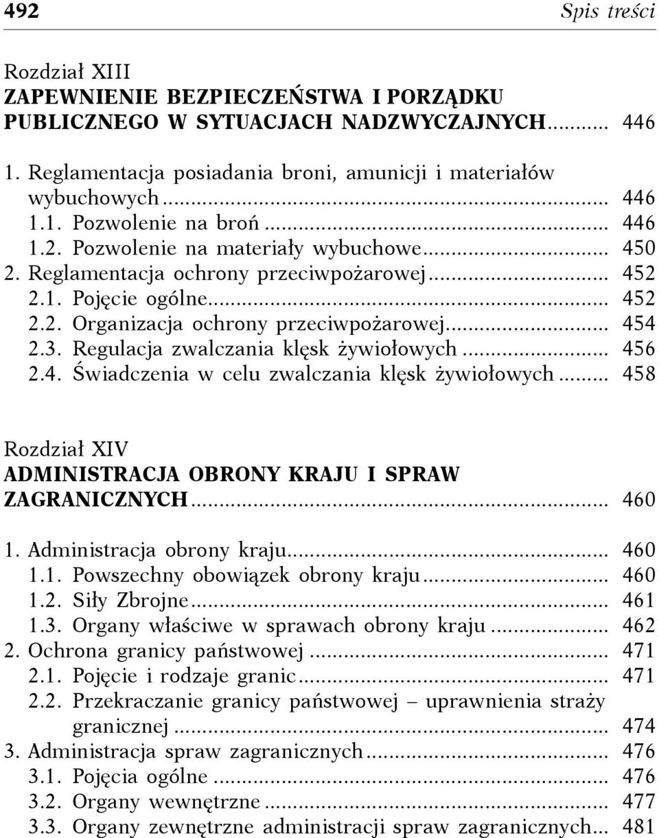 Regulacja zwalczania klęsk żywiołowych.... 456 2.4. Świadczenia w celu zwalczania klęsk żywiołowych.... 458 Rozdział XIV Administracja obrony kraju i spraw zagranicznych.... 460 1.