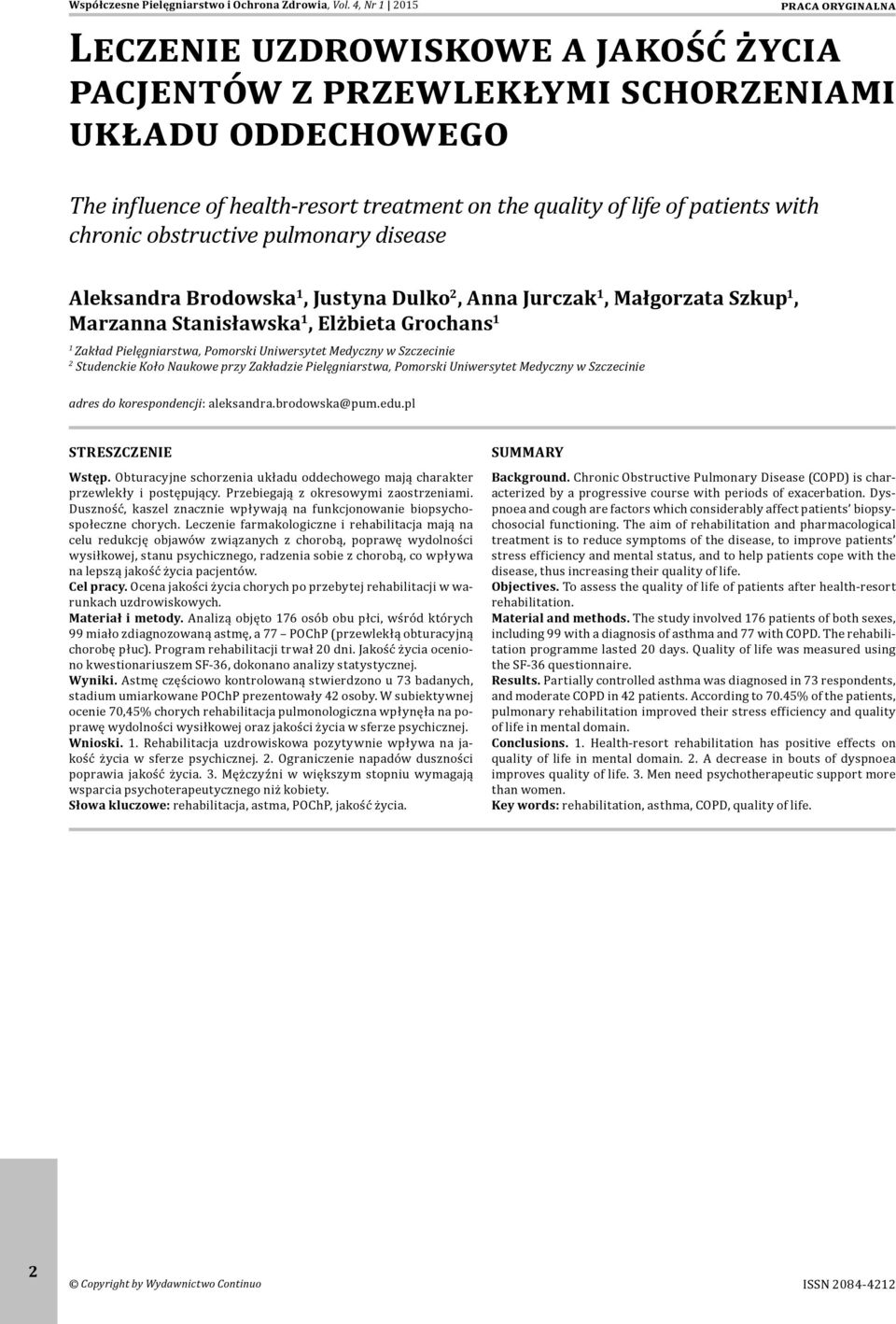 with chronic obstructive pulmonary disease Aleksandra Brodowska, Justyna Dulko, Anna Jurczak, Małgorzata Szkup, Marzanna Stanisławska, Elżbieta Grochans Zakład Pielęgniarstwa, Pomorski Uniwersytet