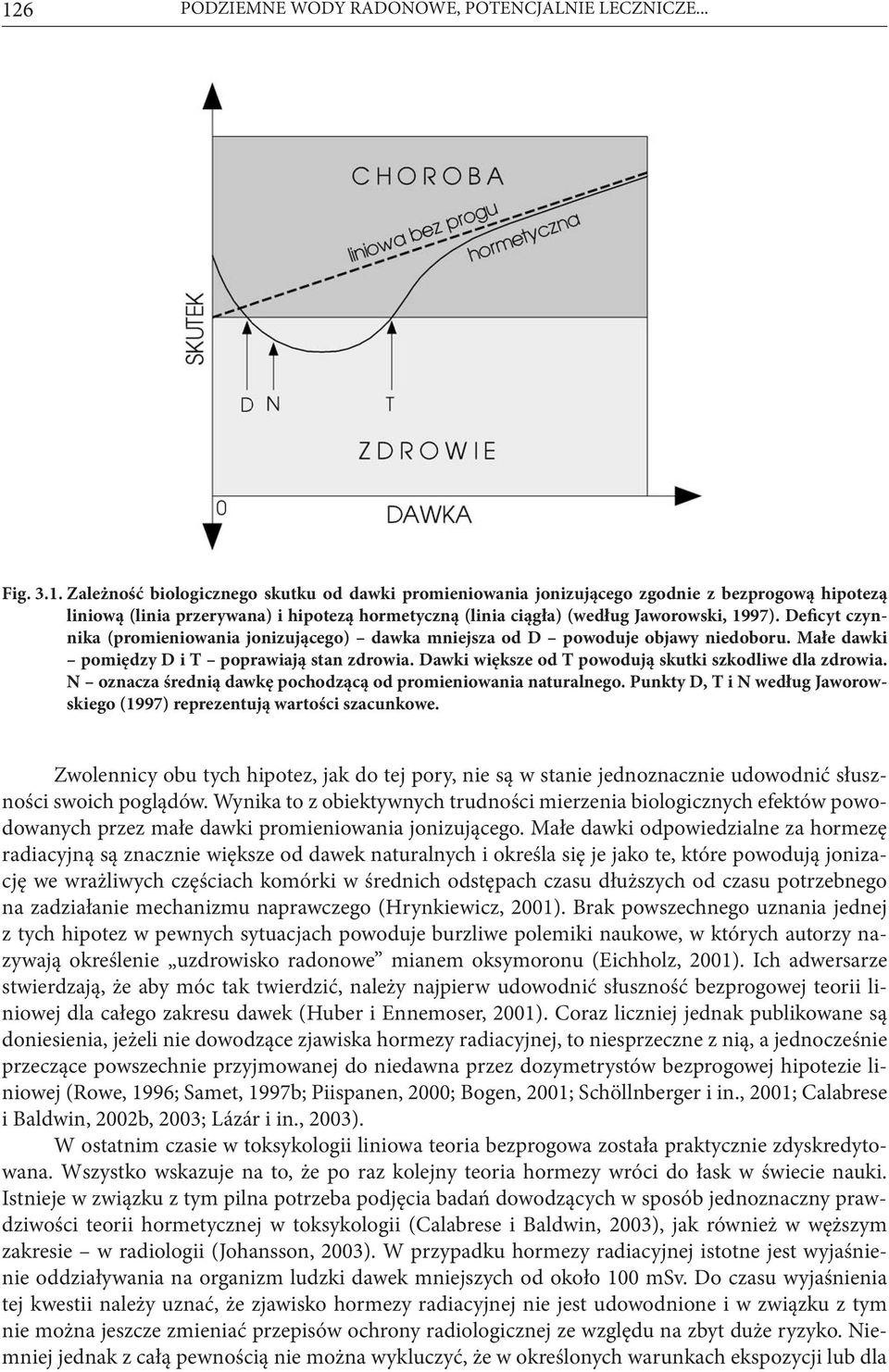 Dawki większe od T powodują skutki szkodliwe dla zdrowia. N oznacza średnią dawkę pochodzącą od promieniowania naturalnego.