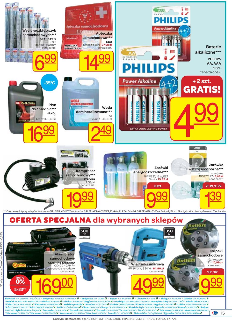 PHILIPS AA, AAA 4 szt. + 2 szt. GRATIS! 4 99 Kompresor samochodowy*** STRONG 250 psi 1 Żarówki energooszczędne*** 18 W/E27, 15 W/E27 5 szt. - 19,99 zł OFERTA SPECJALNA dla wybranych sklepów 3 szt.