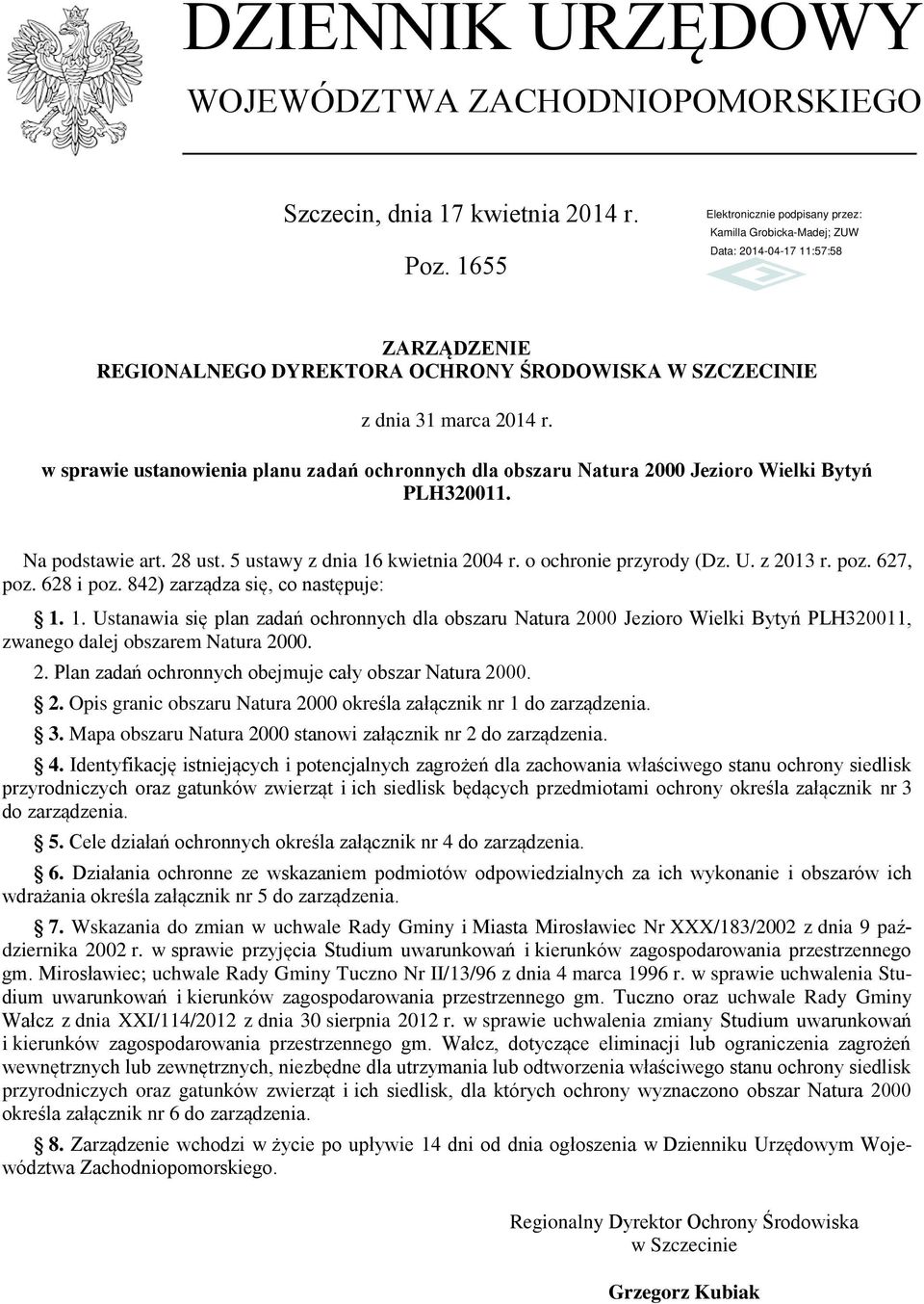 z 2013 r. poz. 627, poz. 628 i poz. 842) zarządza się, co następuje: 1. 1. Ustanawia się plan zadań ochronnych dla obszaru Natura 2000 Jezioro Wielki Bytyń PLH320011, zwanego dalej obszarem Natura 2000.