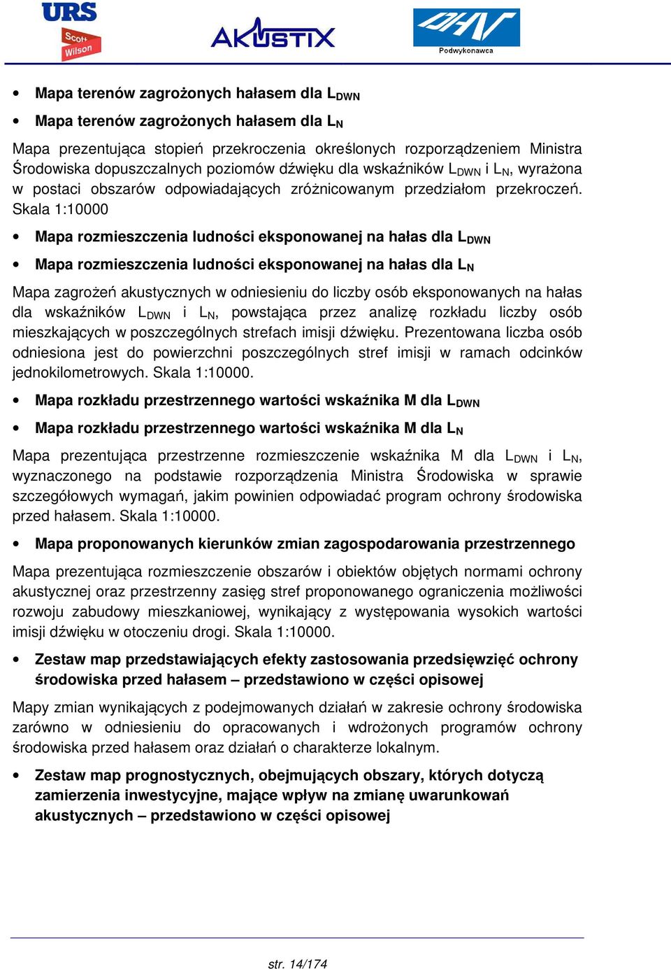 Skala 1:10000 Mapa rozmieszczenia ludności eksponowanej na hałas dla L DWN Mapa rozmieszczenia ludności eksponowanej na hałas dla L N Mapa zagrożeń akustycznych w odniesieniu do liczby osób