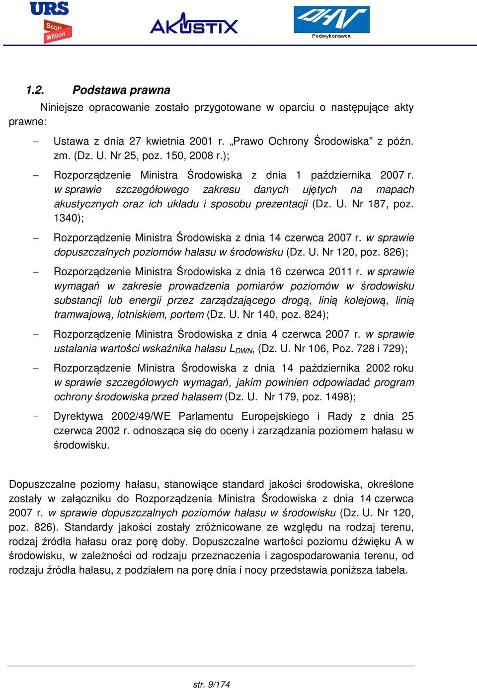 Nr 187, poz. 1340); Rozporządzenie Ministra Środowiska z dnia 14 czerwca 2007 r. w sprawie dopuszczalnych poziomów hałasu w środowisku (Dz. U. Nr 120, poz.