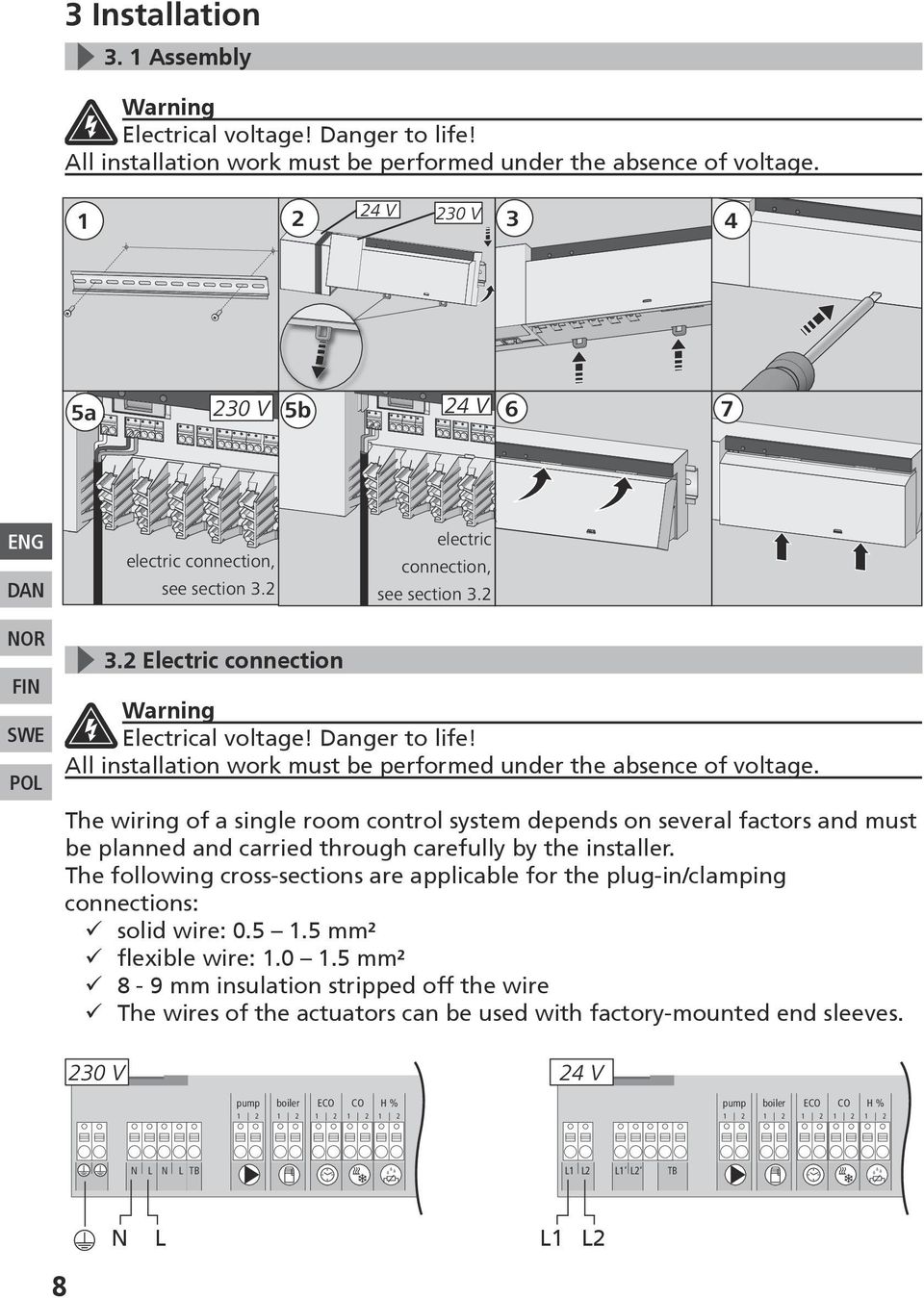 All installation work must be performed under the absence of voltage.