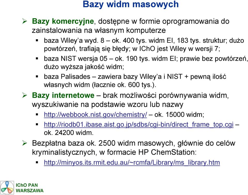 widm EI; prawie bez powtórzeń, dużo wyższa jakość widm; baza Palisades zawiera bazy Wiley a i NIST + pewną ilość własnych widm (łacznie ok. 600 tys.).