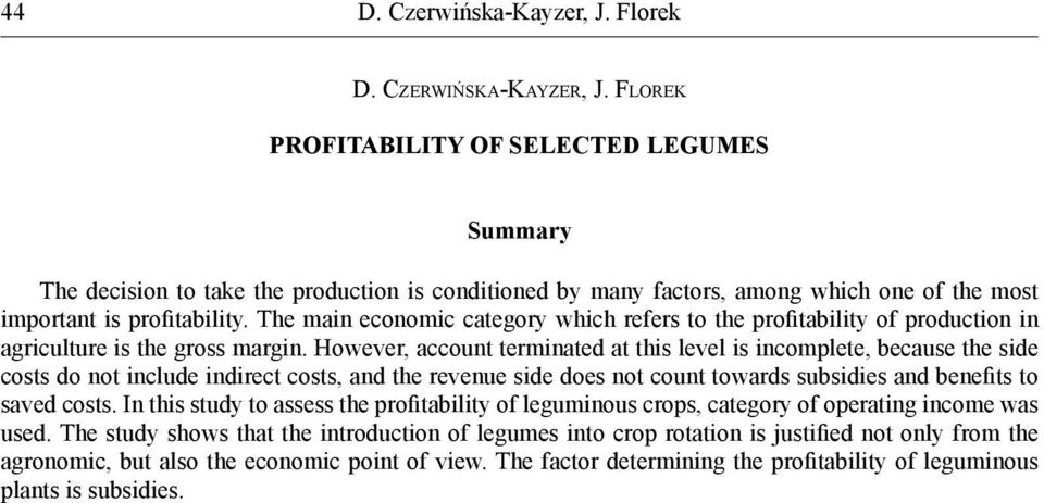 However, account terminated at this level is incomplete, because the side costs do not include indirect costs, and the revenue side does not count towards subsidies and benefits to saved costs.