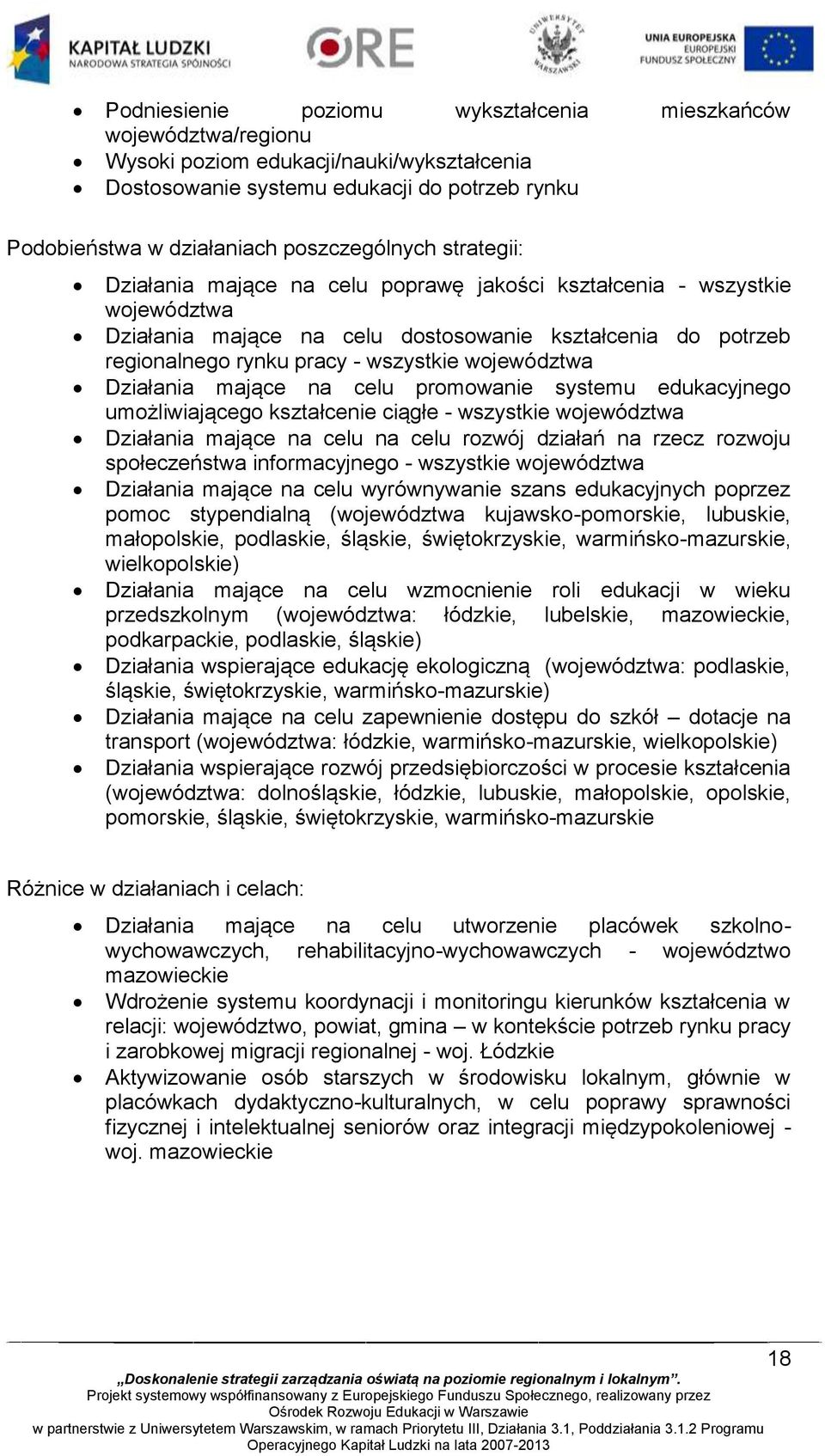 Działania mające na celu promowanie systemu edukacyjnego umożliwiającego kształcenie ciągłe - wszystkie województwa Działania mające na celu na celu rozwój działań na rzecz rozwoju społeczeństwa