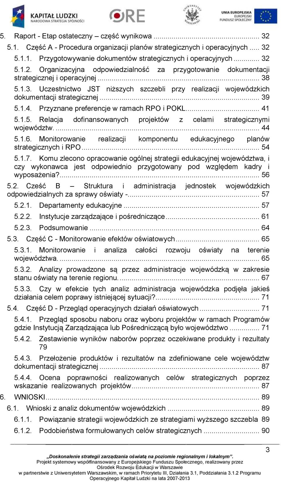 ... 44 5.1.6. Monitorowanie realizacji komponentu edukacyjnego planów strategicznych i RPO... 54 5.1.7.