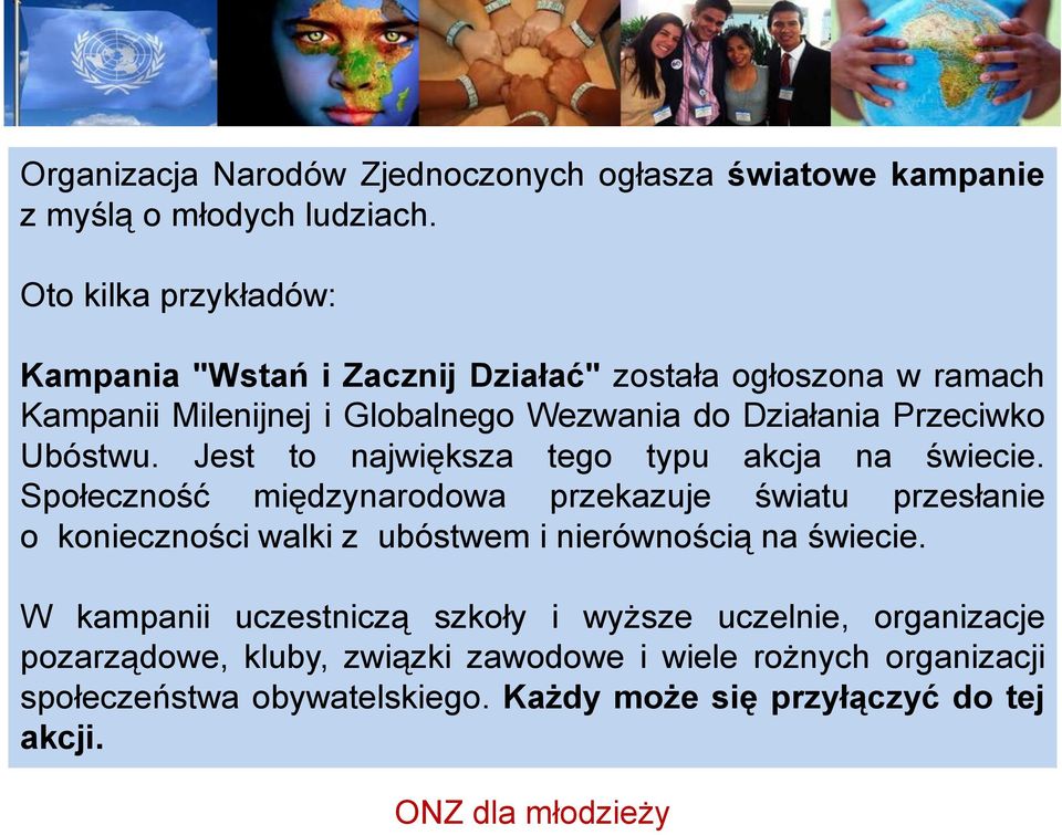 Ubóstwu. Jest to największa tego typu akcja na świecie.