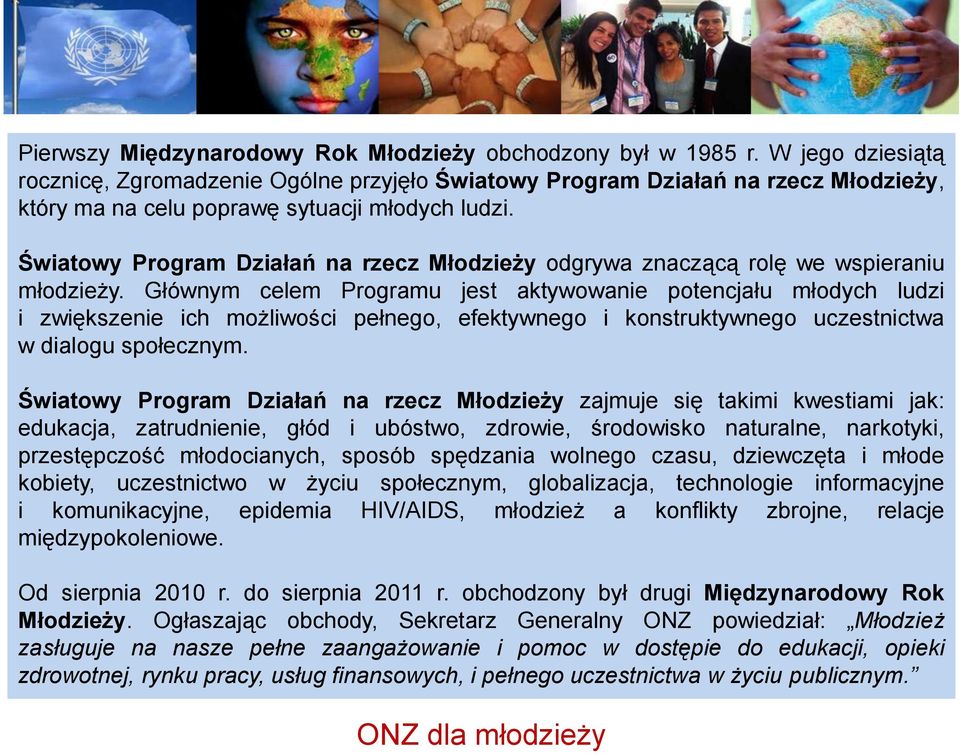 Światowy Program Działań na rzecz Młodzieży odgrywa znaczącą rolę we wspieraniu młodzieży.