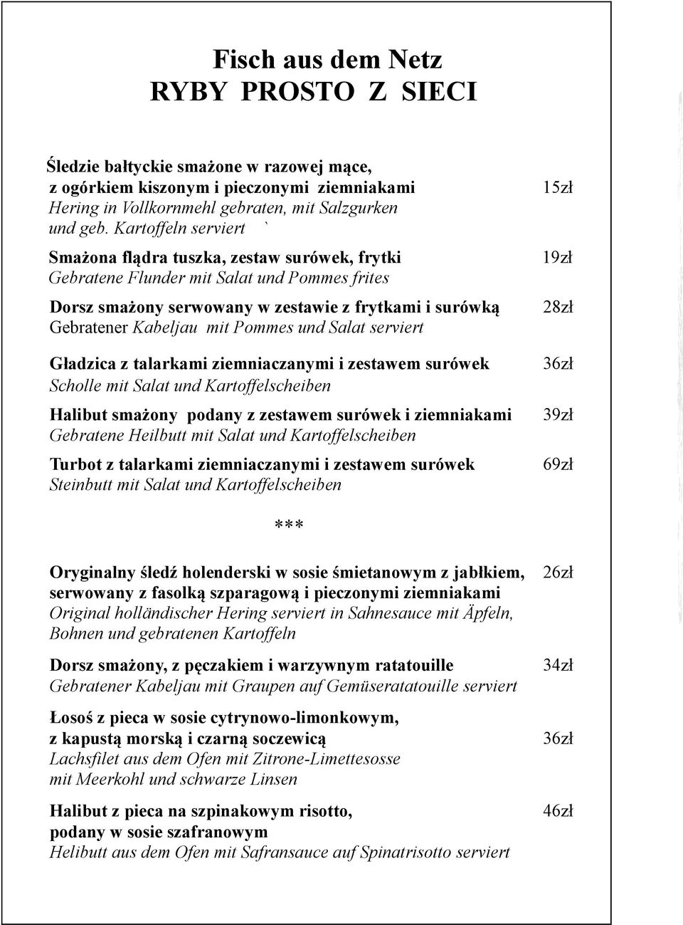 mit Pommes und Salat serviert 28zł Gładzica z talarkami ziemniaczanymi i zestawem surówek Scholle mit Salat und Kartoffelscheiben Halibut smażony podany z zestawem surówek i ziemniakami Gebratene