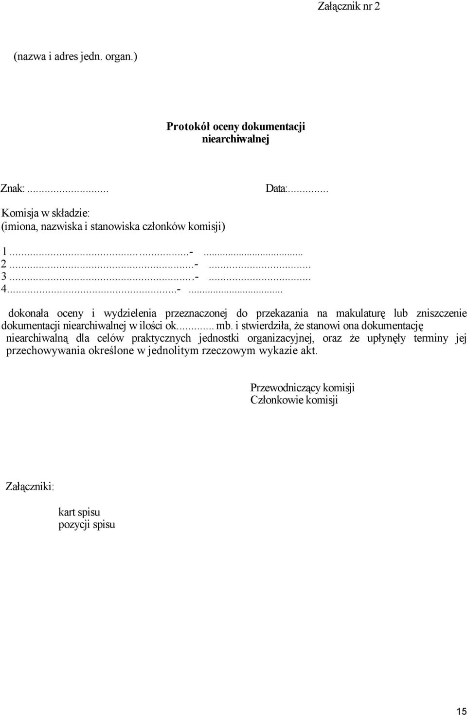 .. 2....-... 3....-... 4...-... dokonała oceny i wydzielenia przeznaczonej do przekazania na makulaturę lub zniszczenie dokumentacji niearchiwalnej w ilości ok.