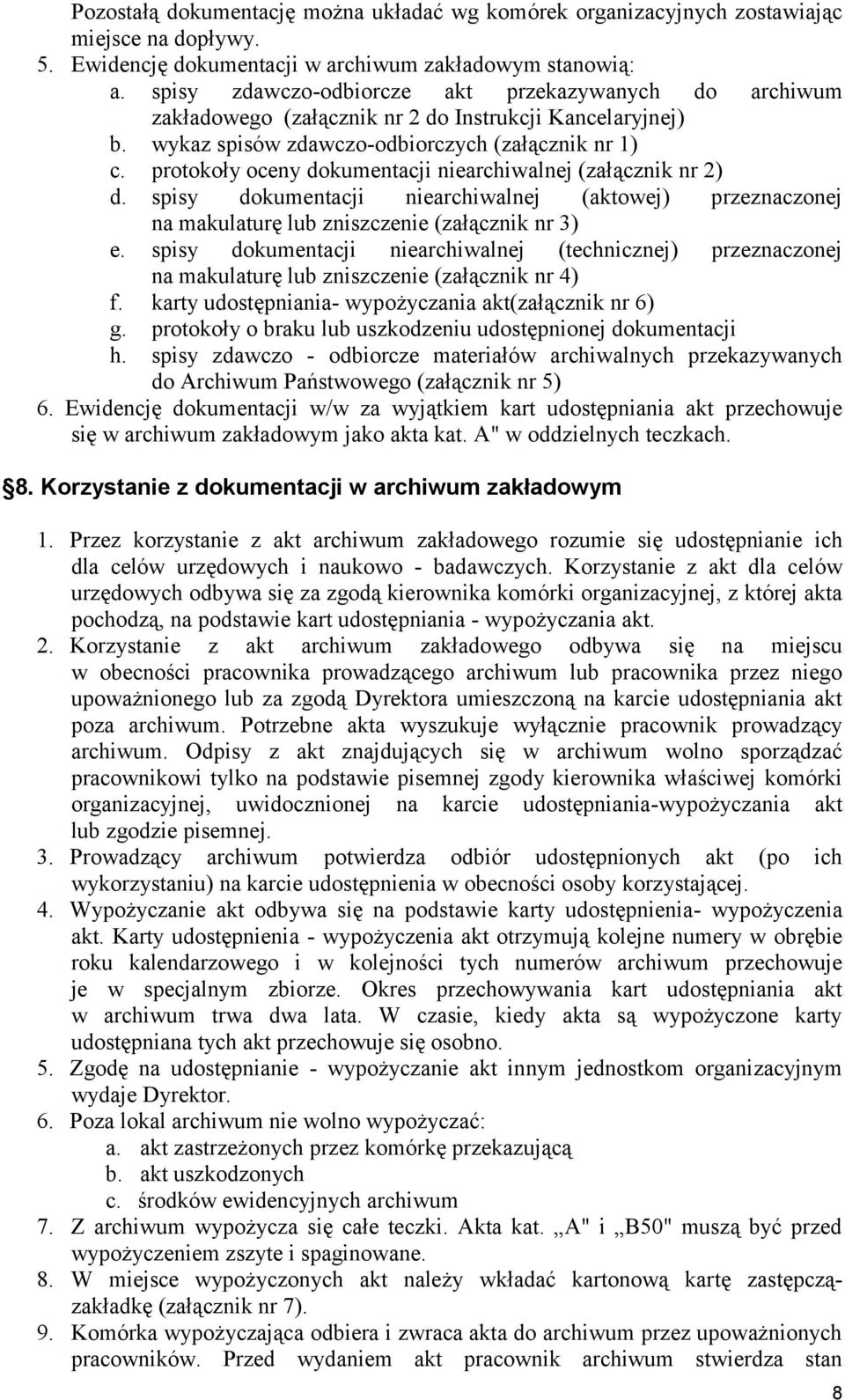 protokoły oceny dokumentacji niearchiwalnej (załącznik nr 2) d. spisy dokumentacji niearchiwalnej (aktowej) przeznaczonej na makulaturę lub zniszczenie (załącznik nr 3) e.