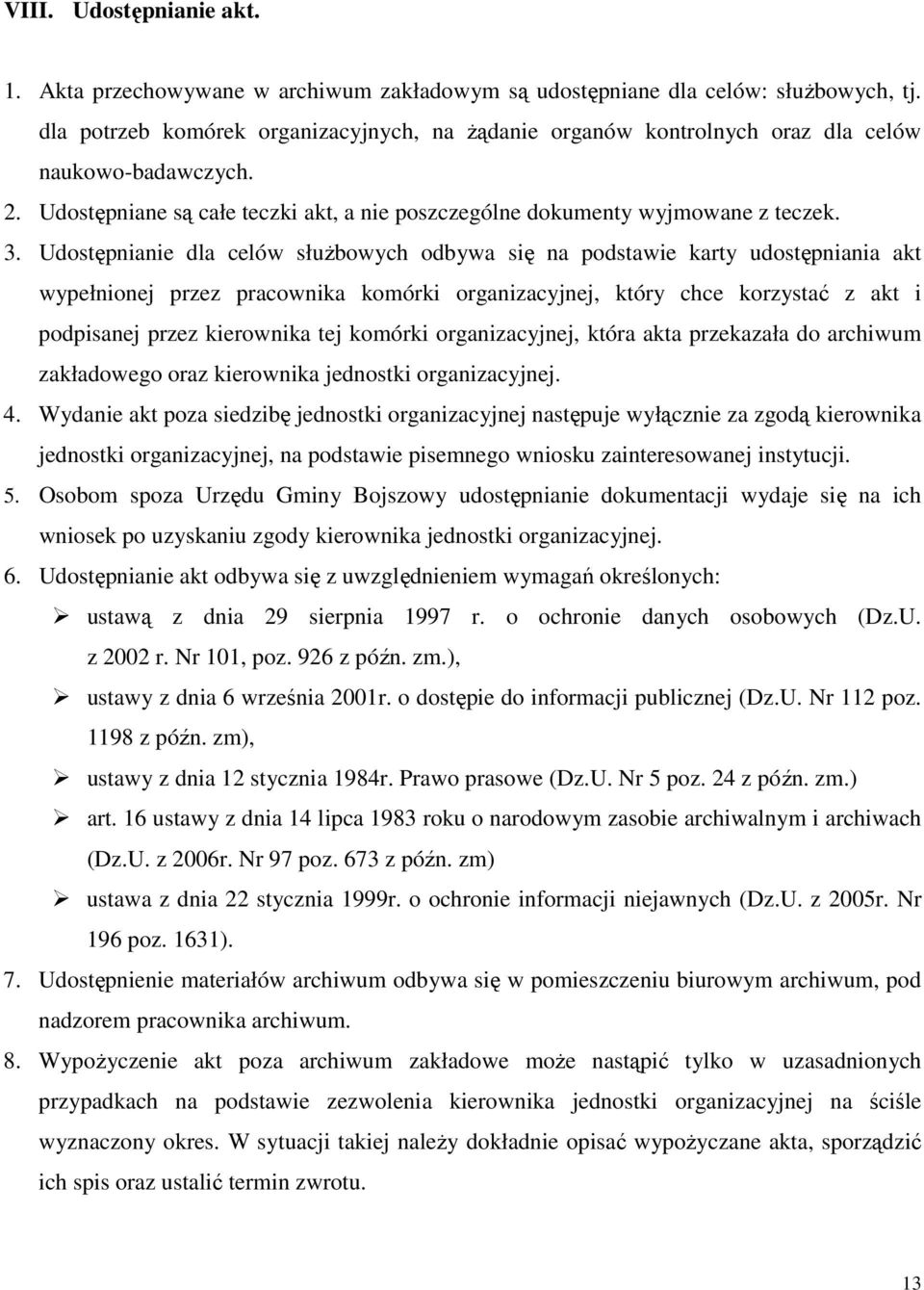 Udostępnianie dla celów słuŝbowych odbywa się na podstawie karty udostępniania akt wypełnionej przez pracownika komórki organizacyjnej, który chce korzystać z akt i podpisanej przez kierownika tej